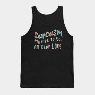 sarcasm my to you all year long Tank Top